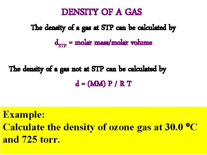 DENSITY OF A GAS The density of a gas at STP can be calculated DENSITY OF A GAS The density of a gas at STP can be calculated