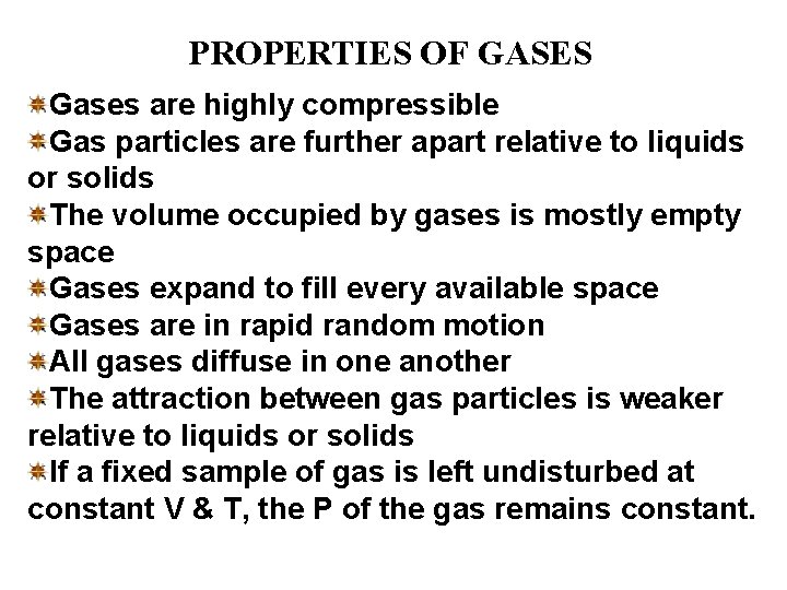 PROPERTIES OF GASES Gases are highly compressible Gas particles are further apart relative to PROPERTIES OF GASES Gases are highly compressible Gas particles are further apart relative to