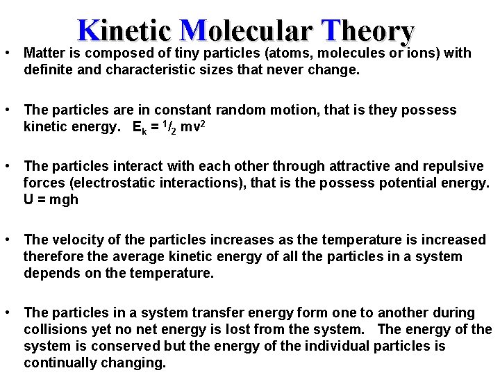 Kinetic Molecular Theory • Matter is composed of tiny particles (atoms, molecules or ions)