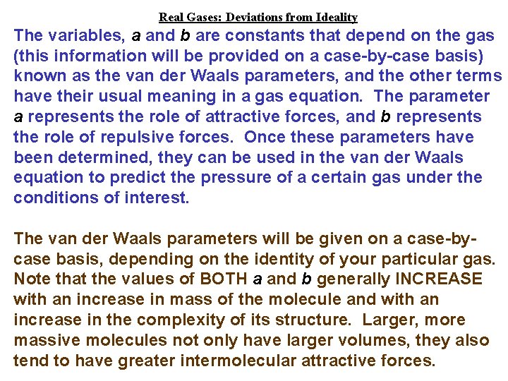 Real Gases: Deviations from Ideality The variables, a and b are constants that depend