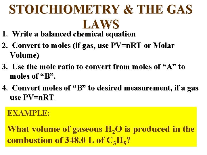 STOICHIOMETRY & THE GAS LAWS 1. Write a balanced chemical equation 2. Convert to