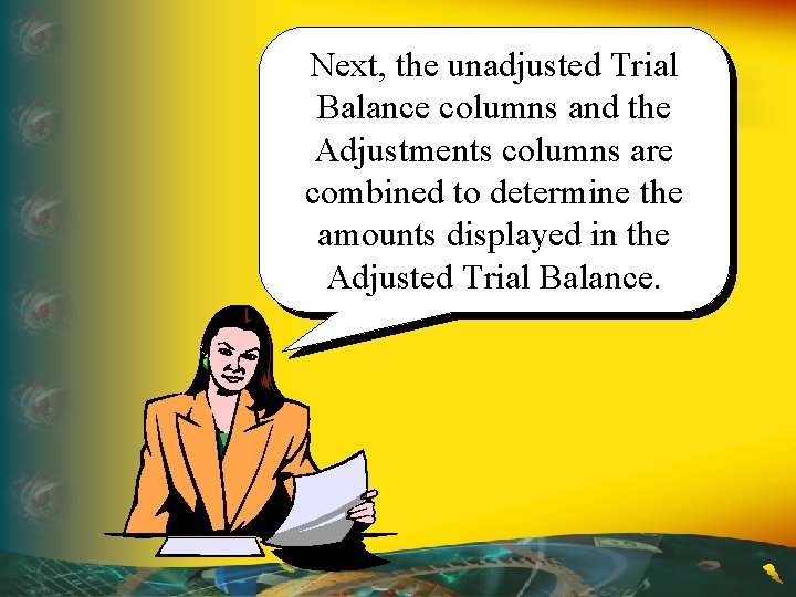 Next, the unadjusted Trial Balance columns and the Adjustments columns are combined to determine