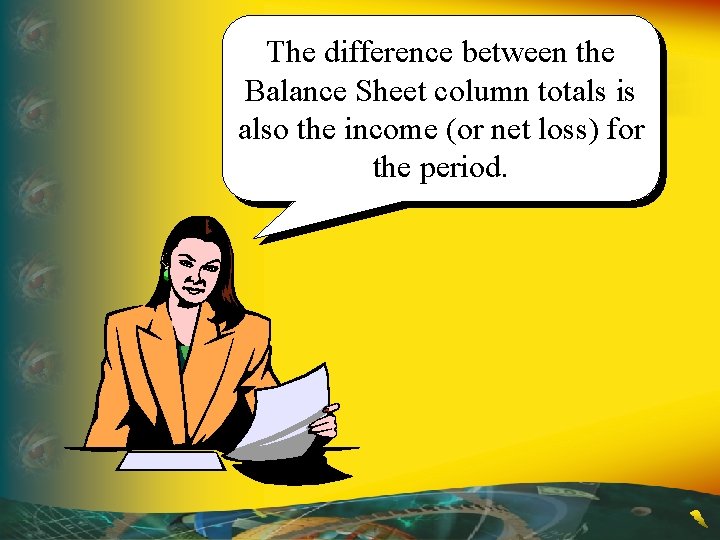 The difference between the Balance Sheet column totals is also the income (or net