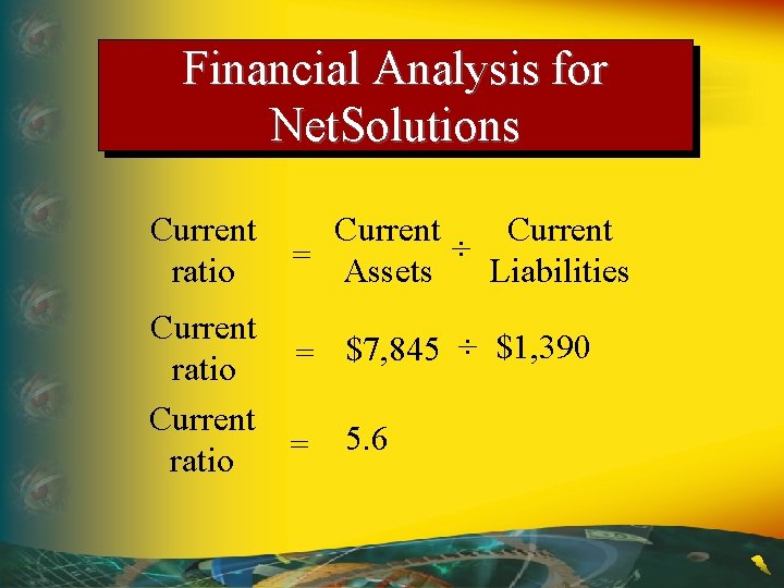 Financial Analysis for Net. Solutions Current ratio Current = Assets ÷ Liabilities Current $7,