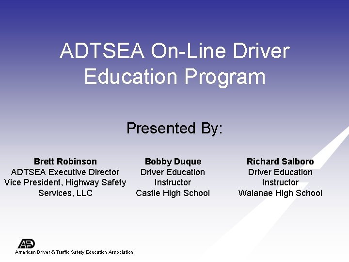 ADTSEA On-Line Driver Education Program Presented By: Brett Robinson ADTSEA Executive Director Vice President,