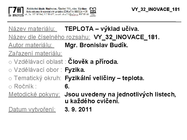 VY_32_INOVACE_181 Název materiálu: TEPLOTA – výklad učiva. Název dle číselného rozsahu: VY_32_INOVACE_181. Autor materiálu:
