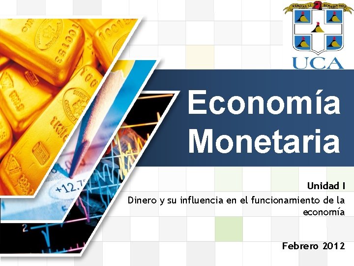 LOGO Economía Monetaria Unidad I Dinero y su influencia en el funcionamiento de la