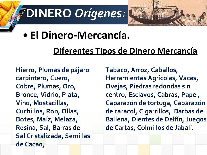 DINERO Orígenes: • El Dinero-Mercancía. Diferentes Tipos de Dinero Mercancía Hierro, Plumas de pájaro