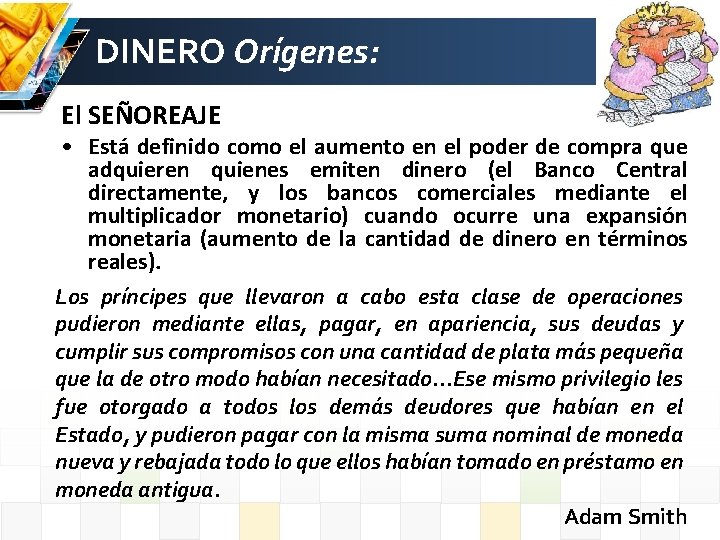 DINERO Orígenes: El SEÑOREAJE • Está definido como el aumento en el poder de