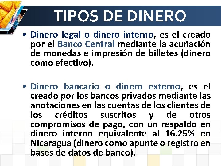 TIPOS DE DINERO • Dinero legal o dinero interno, es el creado por el