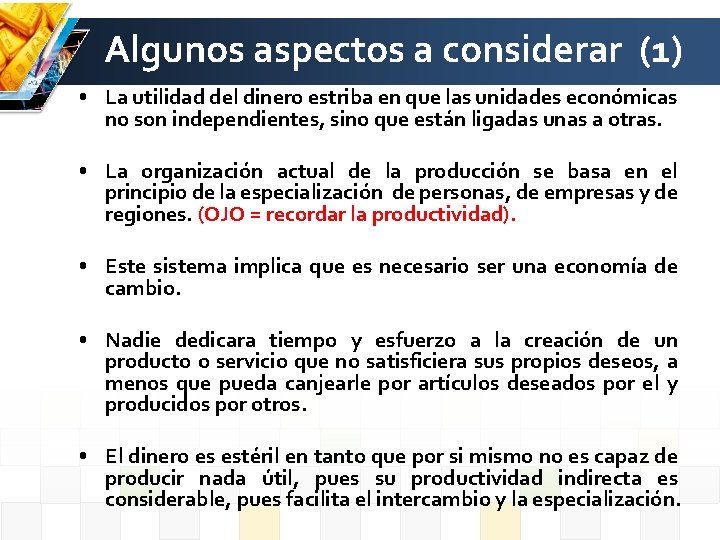 Algunos aspectos a considerar (1) • La utilidad del dinero estriba en que las