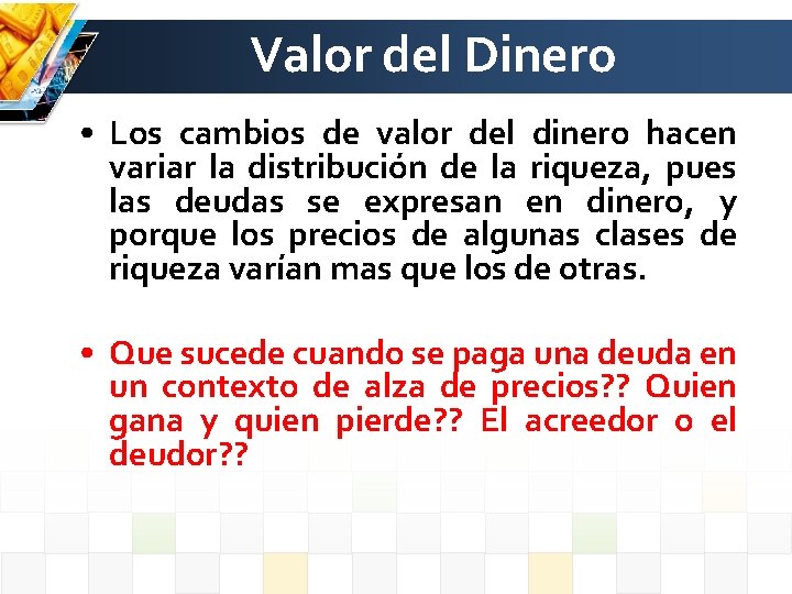 Valor del Dinero • Los cambios de valor del dinero hacen variar la distribución