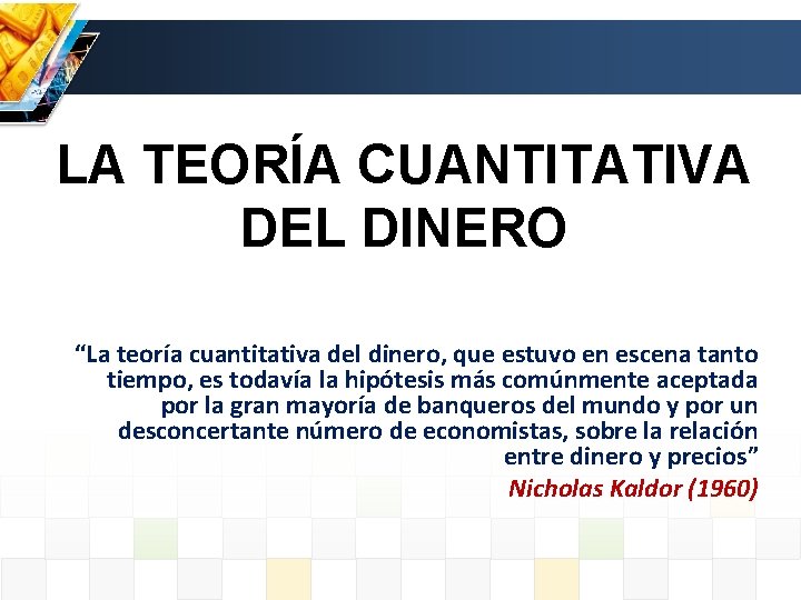 LA TEORÍA CUANTITATIVA DEL DINERO “La teoría cuantitativa del dinero, que estuvo en escena