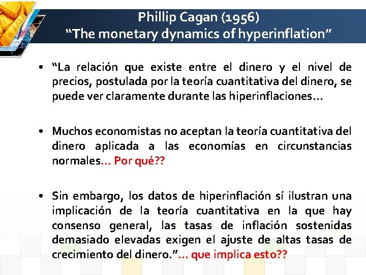 Phillip Cagan (1956) “The monetary dynamics of hyperinflation” • “La relación que existe entre