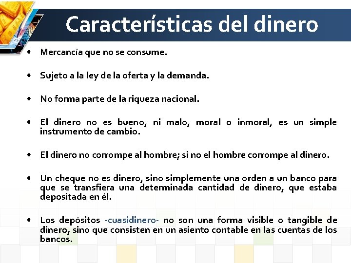 Características del dinero • Mercancía que no se consume. • Sujeto a la ley