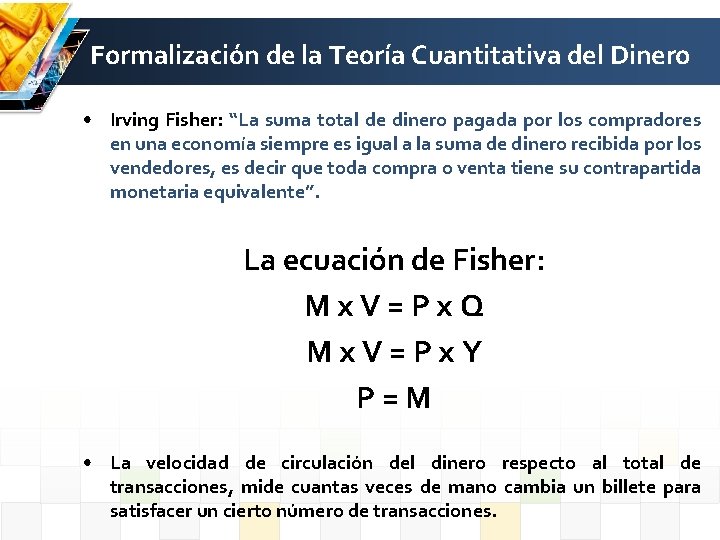 Formalización de la Teoría Cuantitativa del Dinero • Irving Fisher: “La suma total de