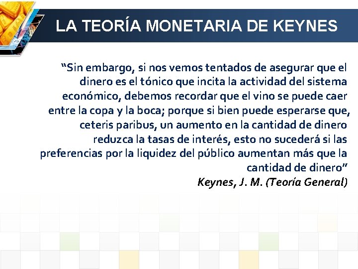 LA TEORÍA MONETARIA DE KEYNES “Sin embargo, si nos vemos tentados de asegurar que