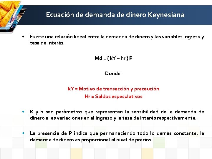 Ecuación de demanda de dinero Keynesiana • Existe una relación lineal entre la demanda