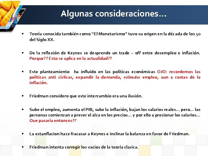 Algunas consideraciones… • Teoría conocida también como “El Monetarismo” tuvo su origen en la