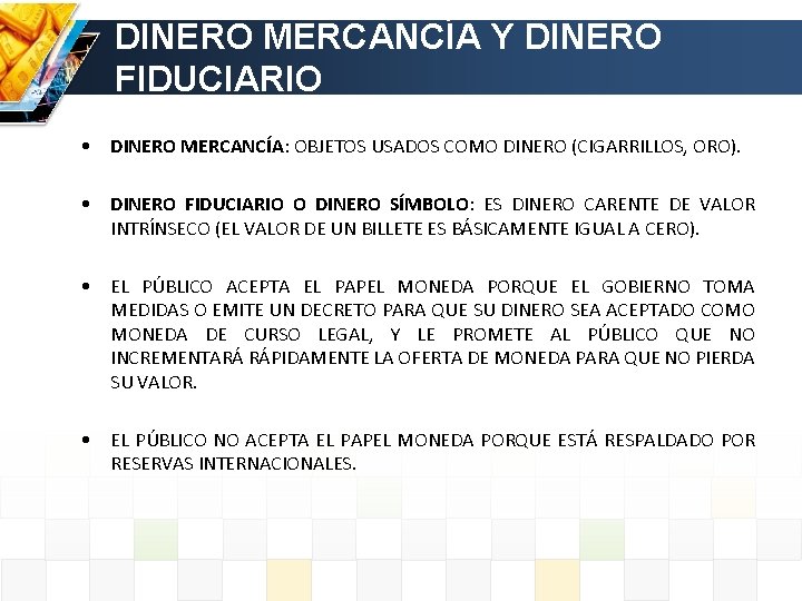 DINERO MERCANCÍA Y DINERO FIDUCIARIO • DINERO MERCANCÍA: OBJETOS USADOS COMO DINERO (CIGARRILLOS, ORO).