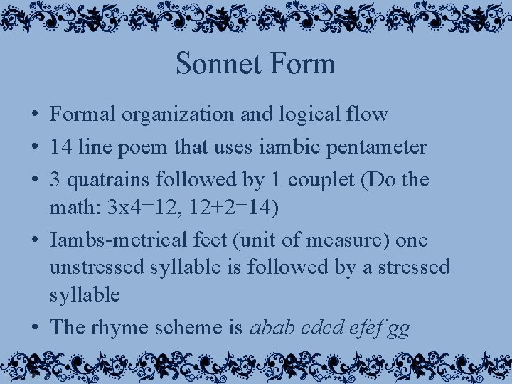 Sonnet Form • Formal organization and logical flow • 14 line poem that uses