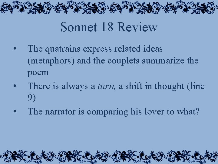 Sonnet 18 Review • • • The quatrains express related ideas (metaphors) and the