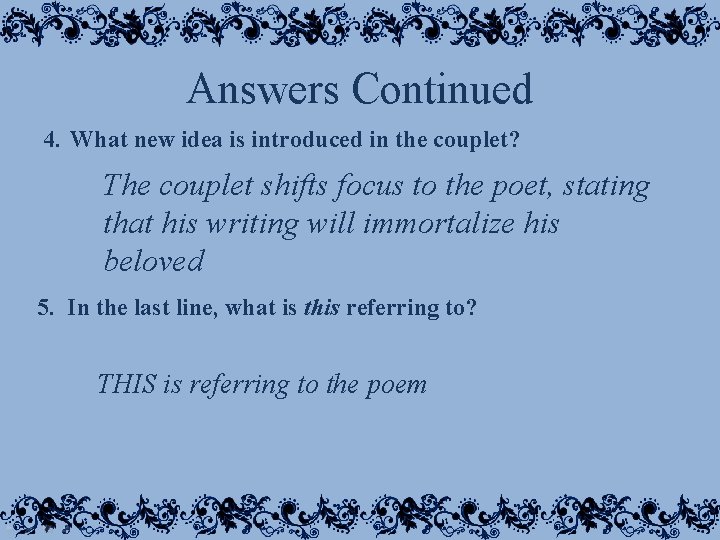 Answers Continued 4. What new idea is introduced in the couplet? The couplet shifts