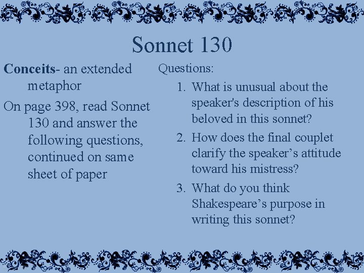 Sonnet 130 Questions: Conceits- an extended metaphor 1. What is unusual about the speaker's