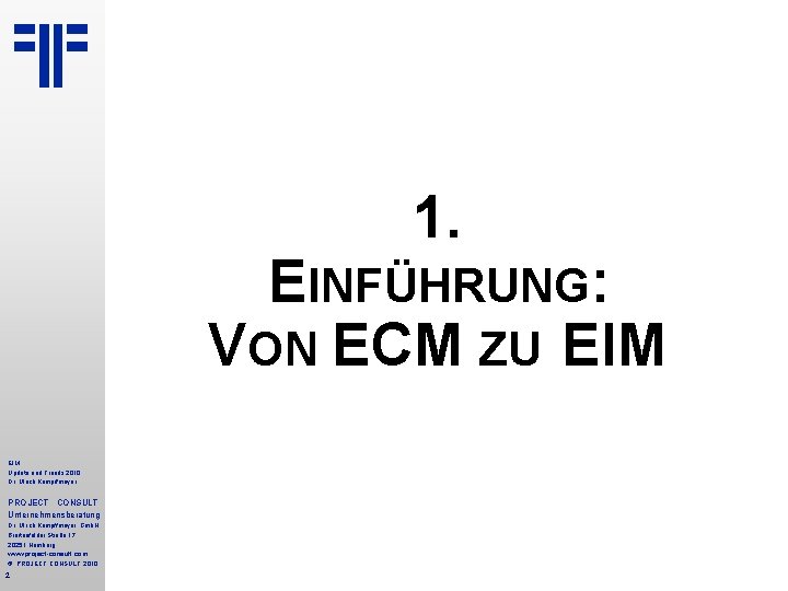 1. EINFÜHRUNG: VON ECM ZU EIM Update und Trends 2010 Dr. Ulrich Kampffmeyer PROJECT