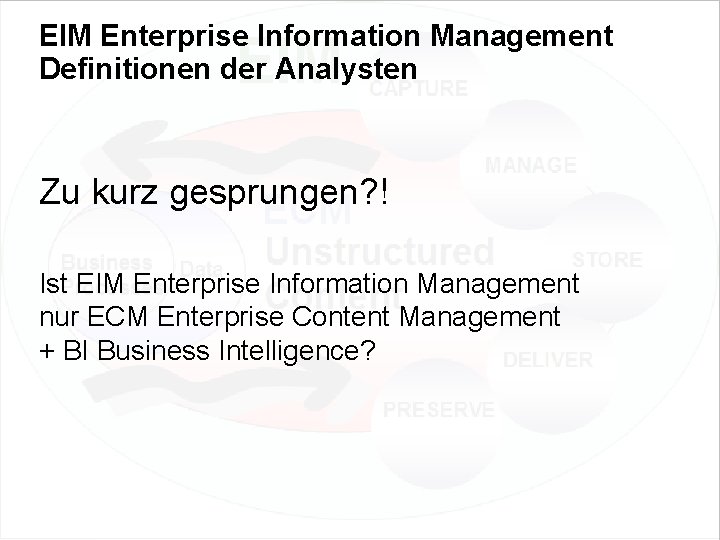 EIM Enterprise Information Management Definitionen der Analysten Zu kurz gesprungen? ! Ist EIM Enterprise