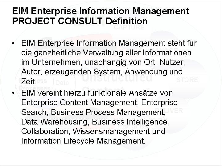 EIM Enterprise Information Management PROJECT CONSULT Definition • EIM Enterprise Information Management steht für