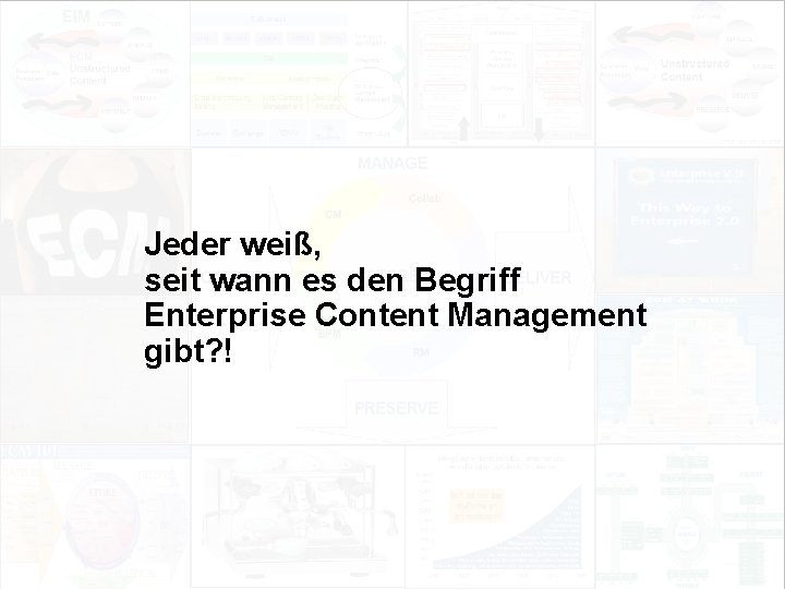 Jeder weiß, seit wann es den Begriff Enterprise Content Management gibt? ! EIM Update