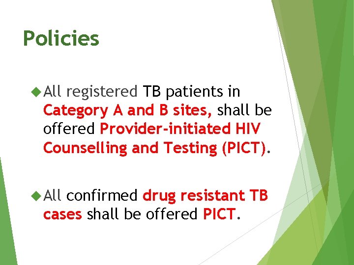 Policies All registered TB patients in Category A and B sites, shall be offered