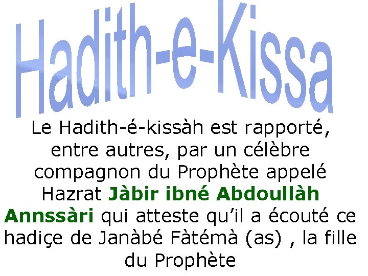  Le Hadith-é-kissàh est rapporté, entre autres, par un célèbre compagnon du Prophète appelé
