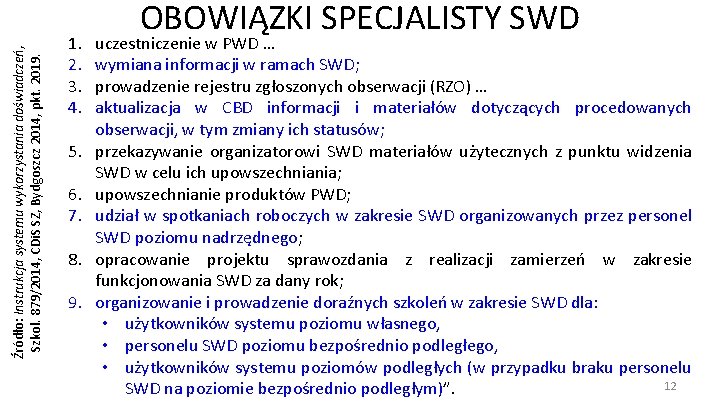 Źródło: Instrukcja systemu wykorzystania doświadczeń, Szkol. 879/2014, CDi. S SZ, Bydgoszcz 2014, pkt. 2019.