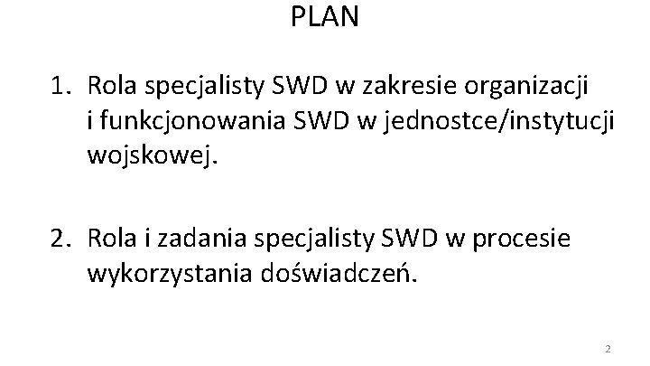 PLAN 1. Rola specjalisty SWD w zakresie organizacji i funkcjonowania SWD w jednostce/instytucji wojskowej.