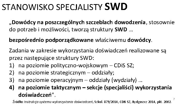 STANOWISKO SPECJALISTY SWD „Dowódcy na poszczególnych szczeblach dowodzenia, stosownie do potrzeb i możliwości, tworzą