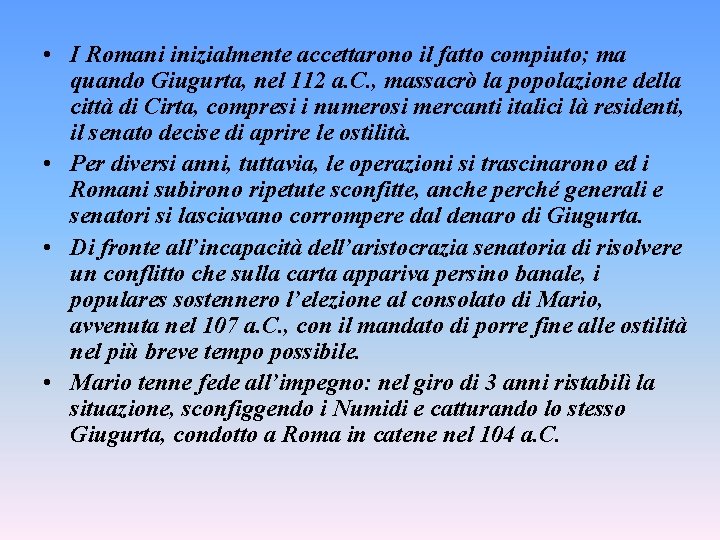  • I Romani inizialmente accettarono il fatto compiuto; ma quando Giugurta, nel 112