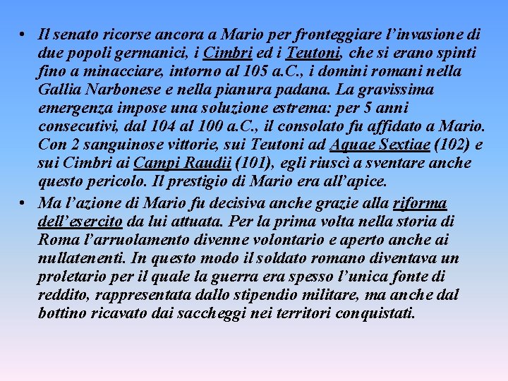  • Il senato ricorse ancora a Mario per fronteggiare l’invasione di due popoli