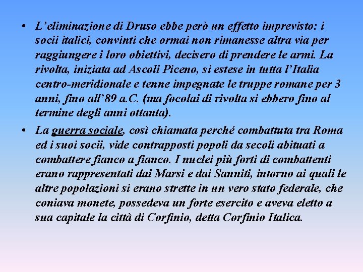  • L’eliminazione di Druso ebbe però un effetto imprevisto: i socii italici, convinti