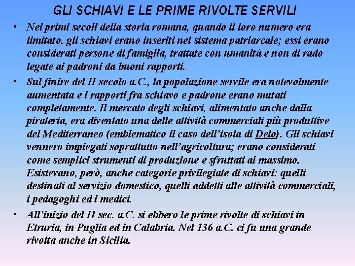 GLI SCHIAVI E LE PRIME RIVOLTE SERVILI • Nei primi secoli della storia romana,