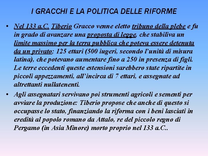 I GRACCHI E LA POLITICA DELLE RIFORME • Nel 133 a. C. Tiberio Gracco