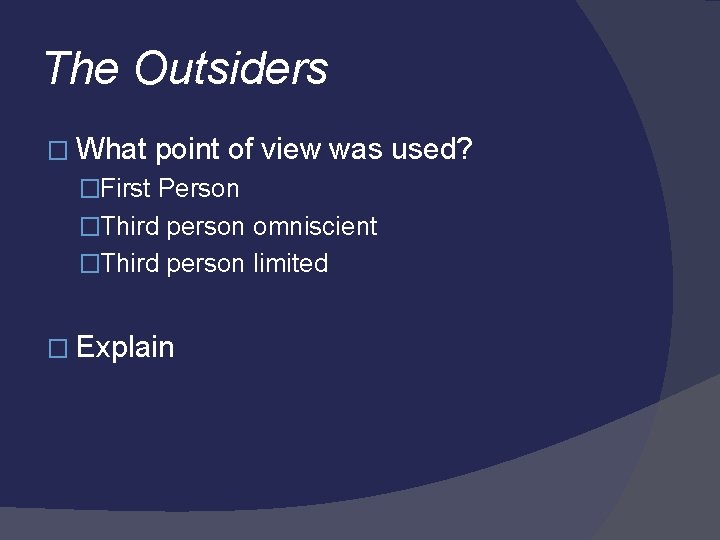 The Outsiders � What point of view was used? �First Person �Third person omniscient