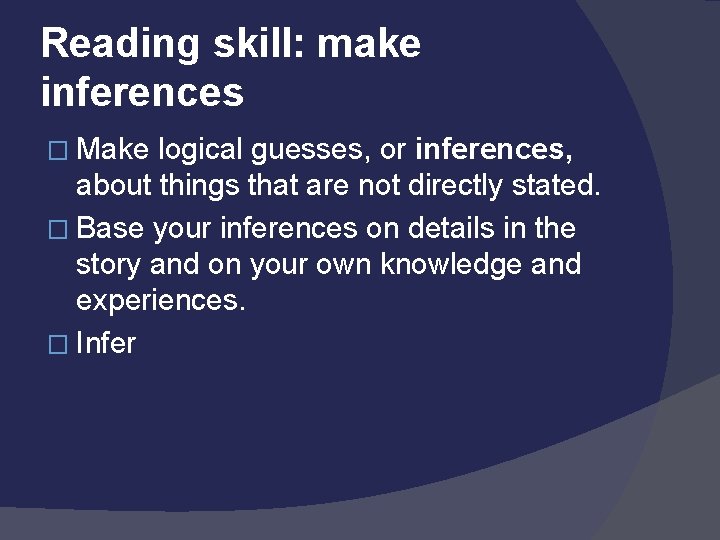 Reading skill: make inferences � Make logical guesses, or inferences, about things that are