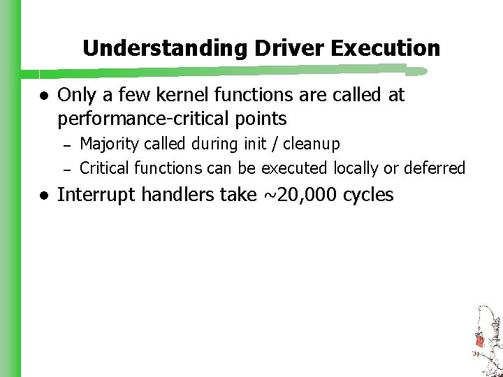 Understanding Driver Execution l Only a few kernel functions are called at performance-critical points