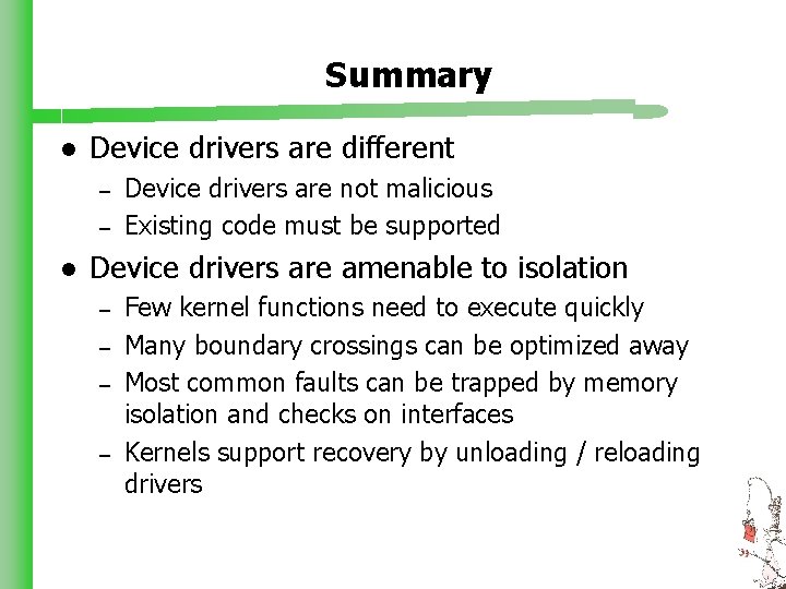 Summary l Device drivers are different – – l Device drivers are not malicious