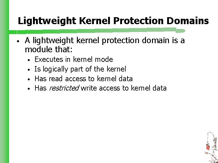 Lightweight Kernel Protection Domains • A lightweight kernel protection domain is a module that: