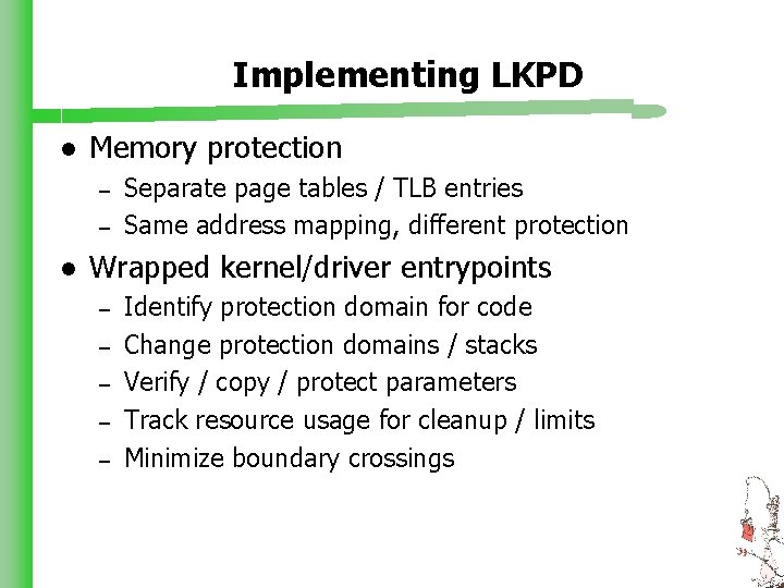 Implementing LKPD l Memory protection – – l Separate page tables / TLB entries