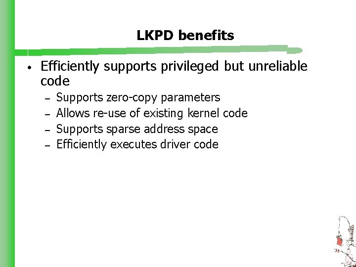 LKPD benefits • Efficiently supports privileged but unreliable code – – Supports zero-copy parameters