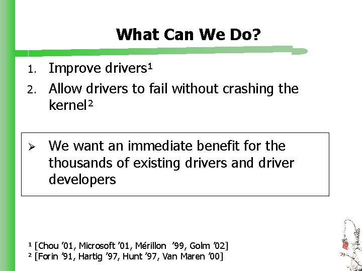 What Can We Do? 1. 2. Ø Improve drivers¹ Allow drivers to fail without